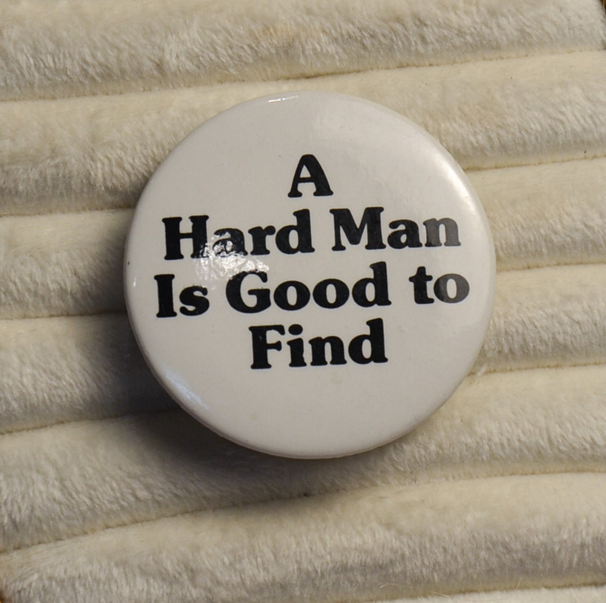 A Hard Man is Good to Find Pin