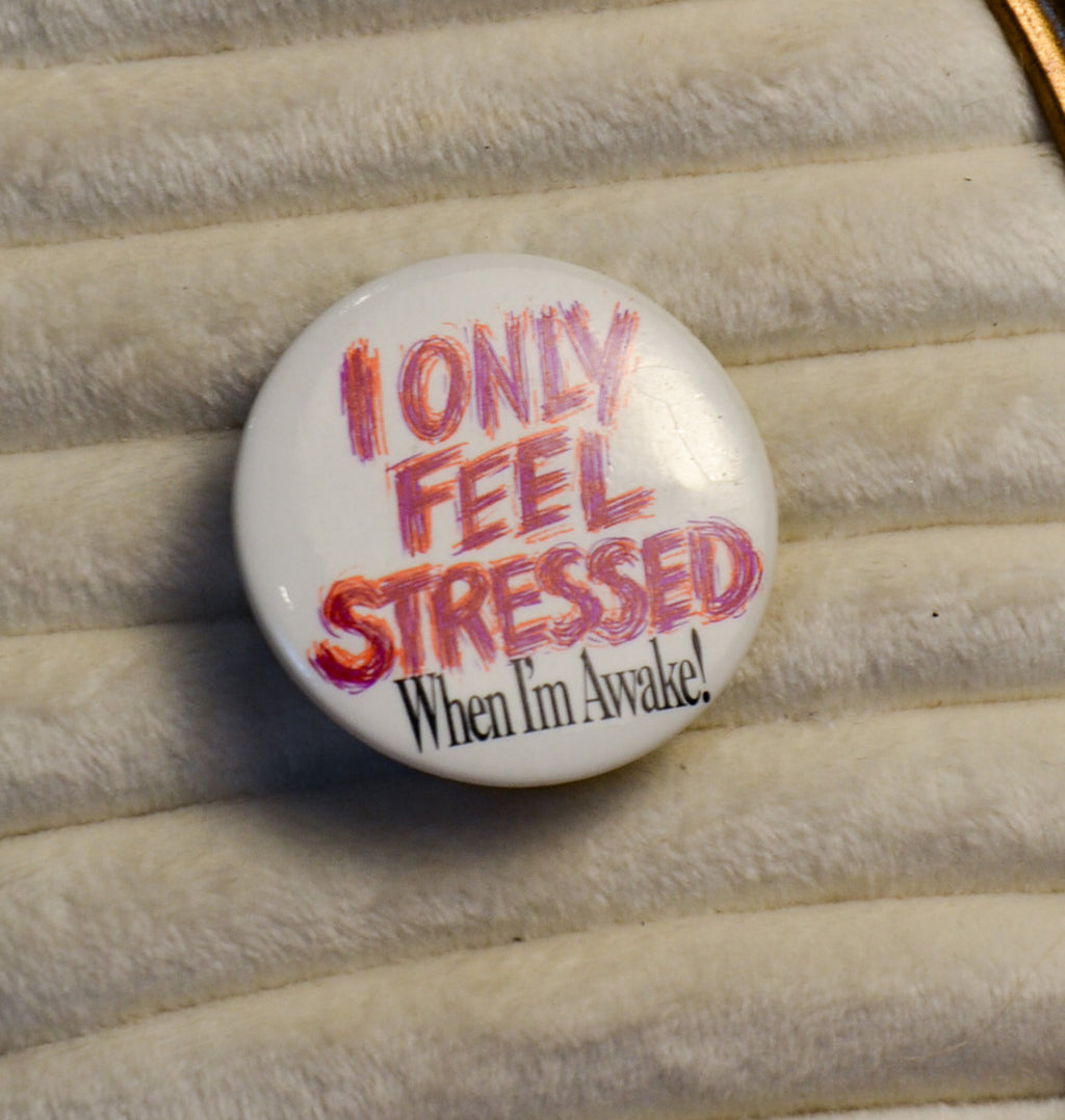 I Only Feel Stressed When I'm Awake Pin